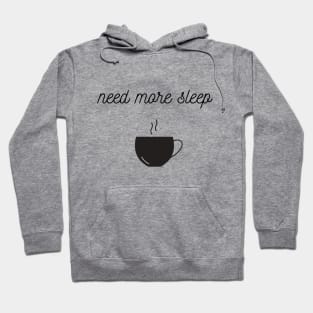 Need more sleep Hoodie